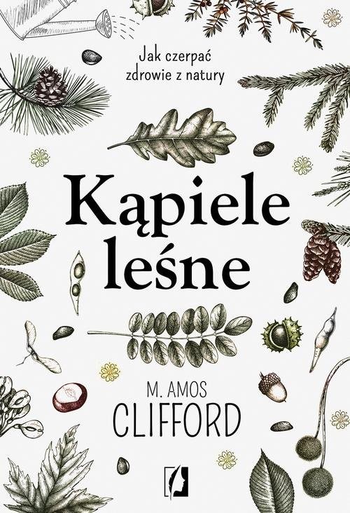 okładka Kąpiele leśne Jak czerpać zdrowie z natury książka | M. Amos Clifford