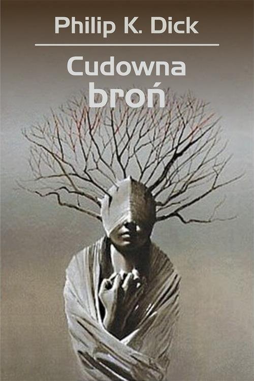 okładka Cudowna broń książka | Philip K. Dick, Wojciech Siudmak