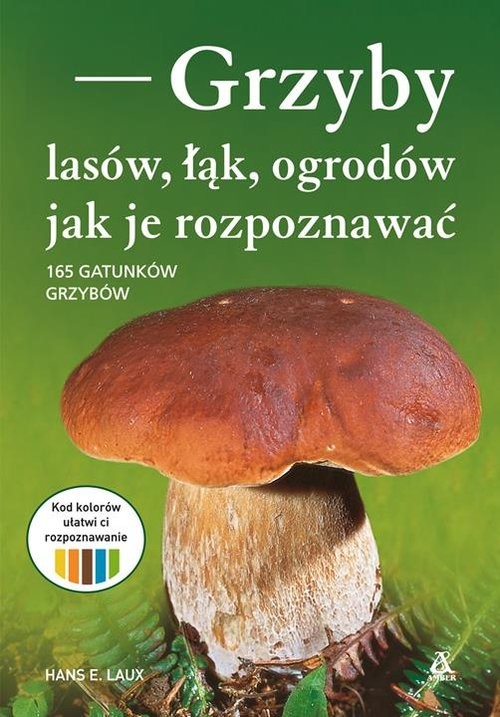 okładka Grzyby lasów, łąk i ogrodów - jak je rozpoznawać 165 grzybów książka | Hans E. Laux