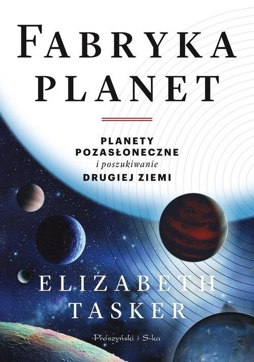 okładka Fabryka planet Planety pozasłoneczne i poszukiwanie drugiej Ziemi książka | Elizabeth Tasker