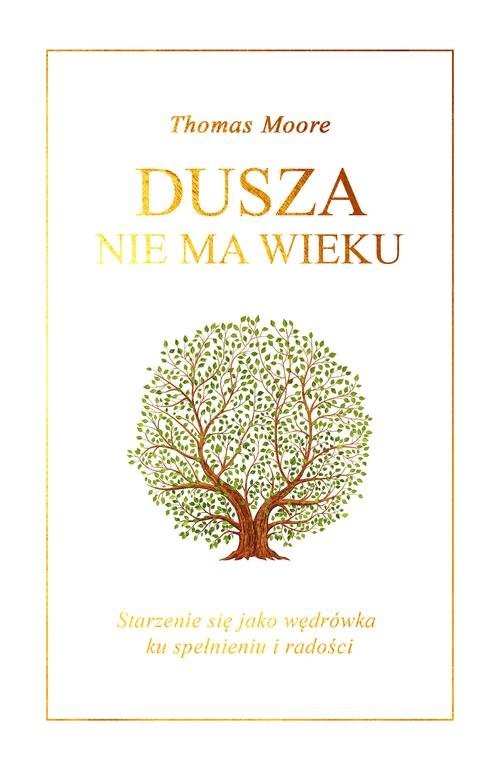 okładka Dusza nie ma wieku Starzenie się jako wędrówka ku spełnieniu i radości książka | Moore Thomas