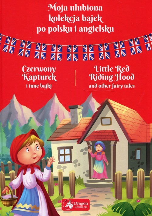 okładka Moja ulubiona kolekcja bajek po polsku i angielsku Czerwony kapturek i inne bajki książka