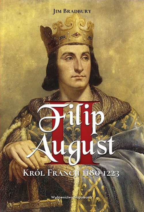okładka Filip II August. Król Francji 1180-1223 książka | Bradbury Jim