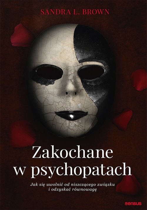 okładka Zakochane w psychopatach Jak się uwolnić od niszczącego związku i odzyskać równowagę książka | Sandra L Brown