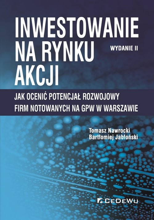 okładka Inwestowanie na rynku akcji Jak ocenić potencjał rozwojowy firm notowanych na GPW w Warszawie książka | Tomasz Nawrocki, Bartłomiej Jabłoński