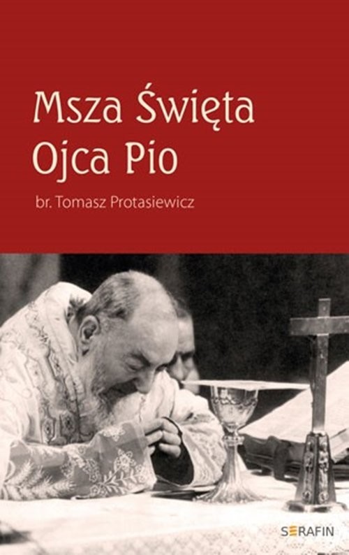 okładka Msza Święta Ojca Pio książka | Protasiewicz Tomasz