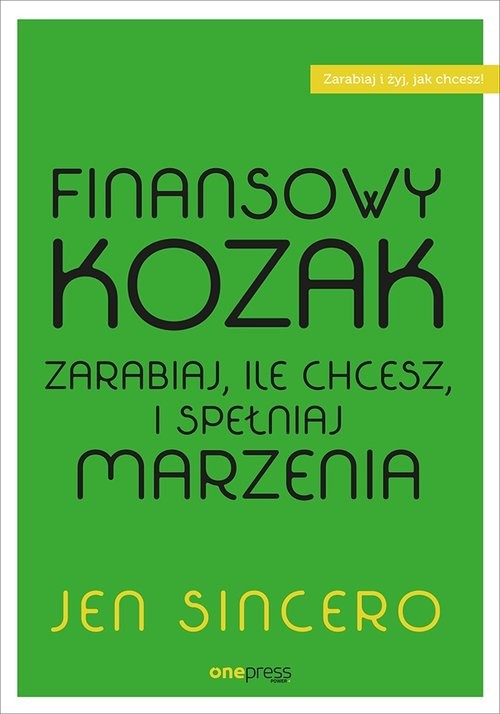 okładka Finansowy kozak Zarabiaj, ile chcesz, i spełniaj marzenia książka | Sincero Jen