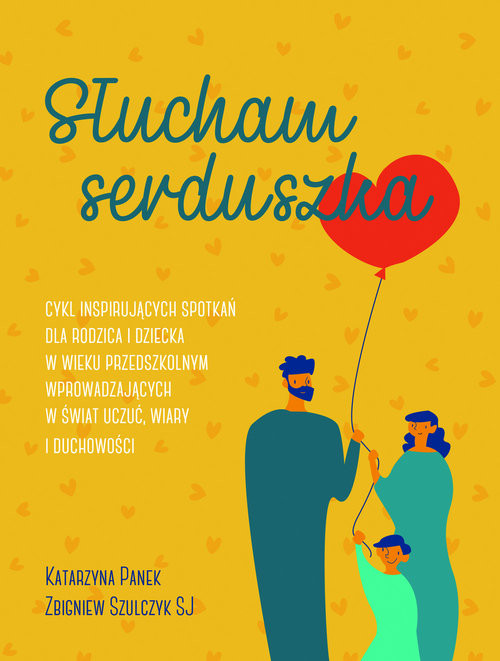 okładka Słucham serduszka Cykl inspirujących spotkań dla rodzica i dziecka w wieku przedszkolnym wprowadzających w świat uczuć książka | Katarzyna Panek, Zbigniew Szulczyk