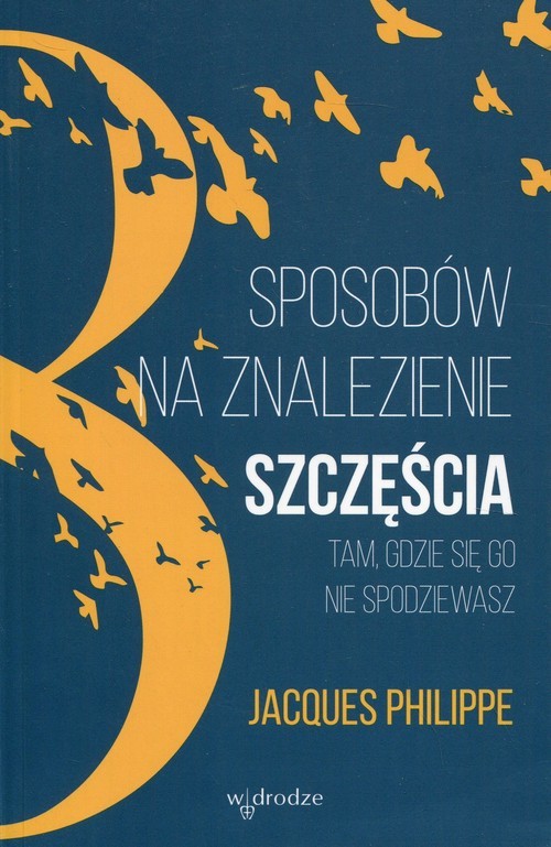 okładka 8 sposobów na znalezienie szczęścia tam, gdzie się go nie spodziewasz książka | Jacques Philippe
