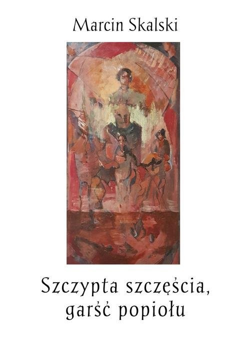 okładka Szczypta szczęścia, garść popiołu książka | Skalski Marcin