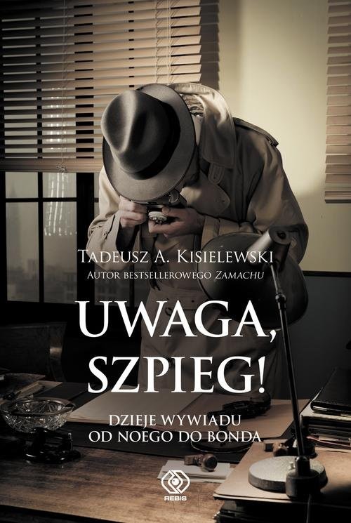 okładka Uwaga, szpieg! Dzieje wywiadu od Noego do Bonda książka | Tadeusz A. Kisielewski