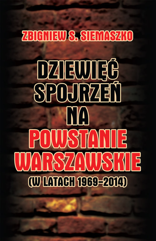 okładka Dziewięć spojrzeń na Powstanie Warszawskie (w latach 1969-2014) książka | Zbigniew S. Siemaszko