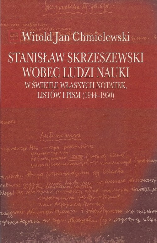 okładka Stanisław Skrzeszewski wobec ludzi nauki  w świetle własnych notatek, listów i pism (1944-1950) książka | Witold Jan Chmielewski