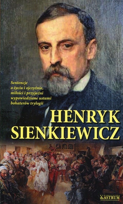 okładka Henryk Sienkiewicz Sentencje o życiu i ojczyźnie miłości i przyjaźni wypowiedziane ustami bohaterów trylogii książka