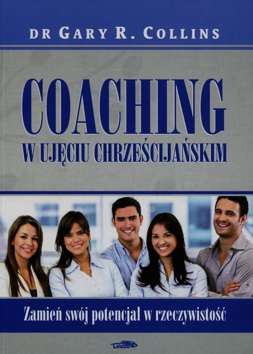 okładka Coaching w ujęciu chrześcijańskim Zamień swój potencjał w rzeczywistość książka | Gary R. Collins