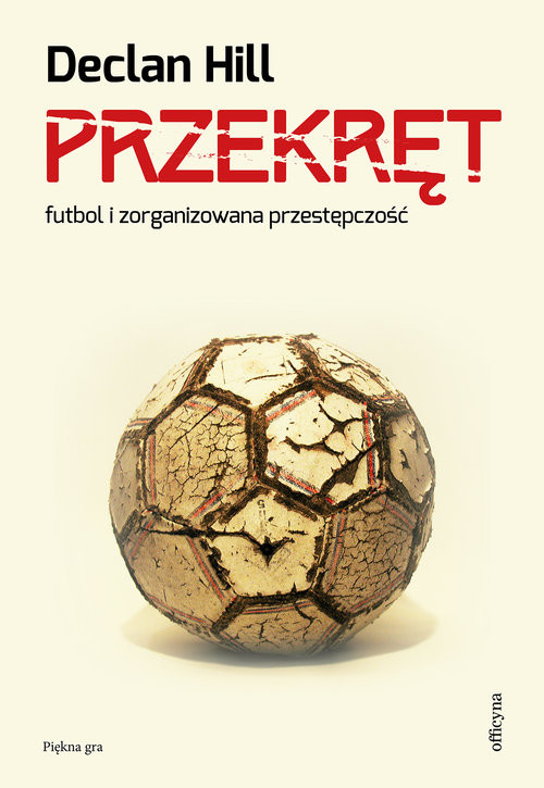 okładka Przekręt Futbol i zorganizowana przestępczość książka | Hill Declan