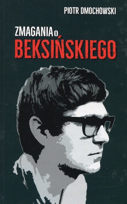 okładka Zmagania o Beksińskiego książka | Dmochowski Piotr