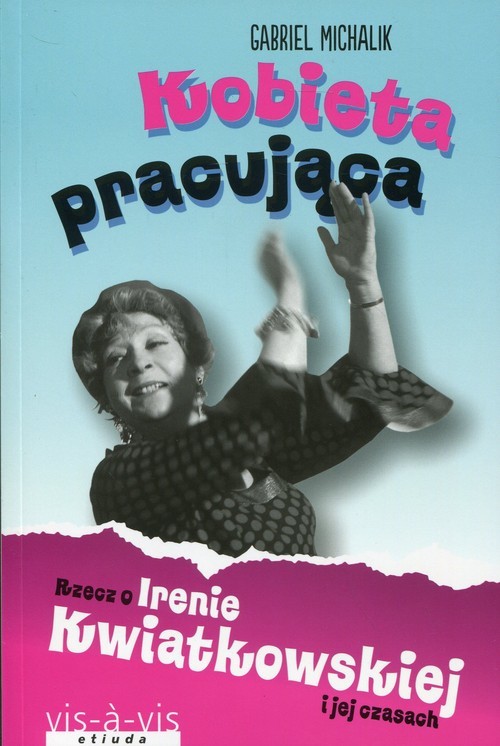 okładka Kobieta pracująca Rzecz o Irenie Kwiatkowskiej i jej czasach książka | Michalik Gabriel
