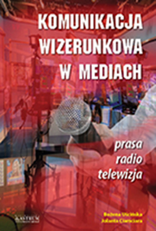 okładka Komunikacja wizerunkowa w mediach książka | Jolanta Ciamciara, Bożena Uścińska