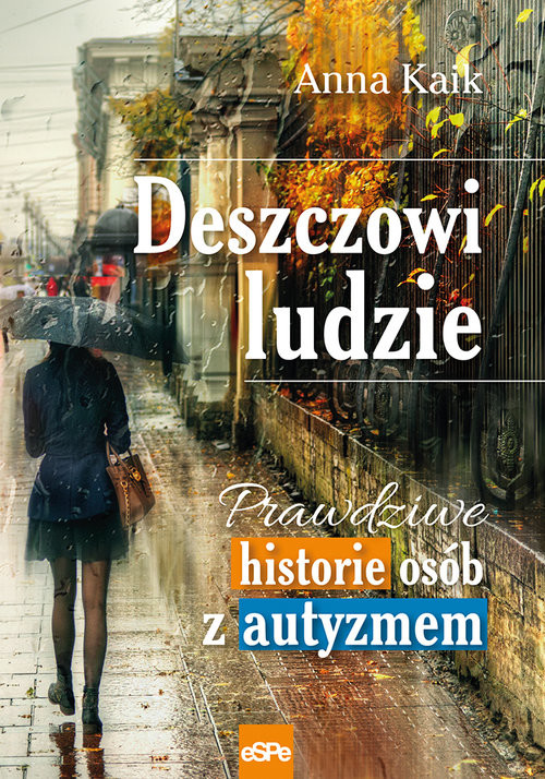 okładka Deszczowi ludzie Prawdziwe historie osób z autyzmem książka | Anna Kaik