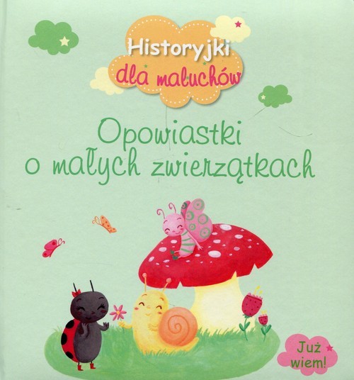 okładka Historyjki dla maluchów Opowiastki o małych zwierzątkach książka
