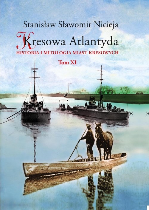 okładka Kresowa Atlantyda Historia i mitologia miast kresowych Tom XI Tom XI: Pińsk, Dereszewicze, Mołodów, Porzecze, Perkowicze, Międzyrzecz Korecki książka | Stanisław Sławomir Nicieja