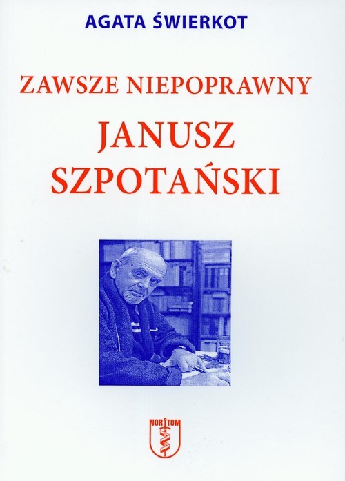 okładka Zawsze niepoprawny Janusz Szpotański książka | Agata Świerkot