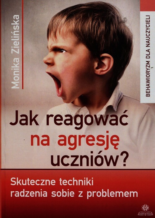 okładka Jak reagować na agresję uczniów Skuteczne techniki radzenia sobie z problemem książka | Zielińska Monika