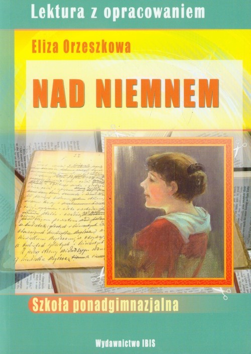 okładka Nad Niemnem Lektura z opracowaniem Eliza Orzeszkowa Szkoła ponadgimnazjalna książka | Ścibek Lidia