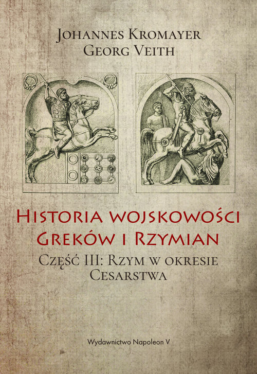 okładka Historia wojskowości Greków i Rzymian Część 3 Rzym w okresie Cesarstwa książka | Johannes Kromayer, Georg Veith