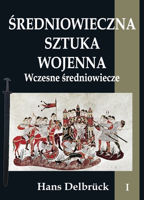 okładka Średniowieczna sztuka wojenna Tom 1 Wczesne średniowiecze książka | Delbruck Hans