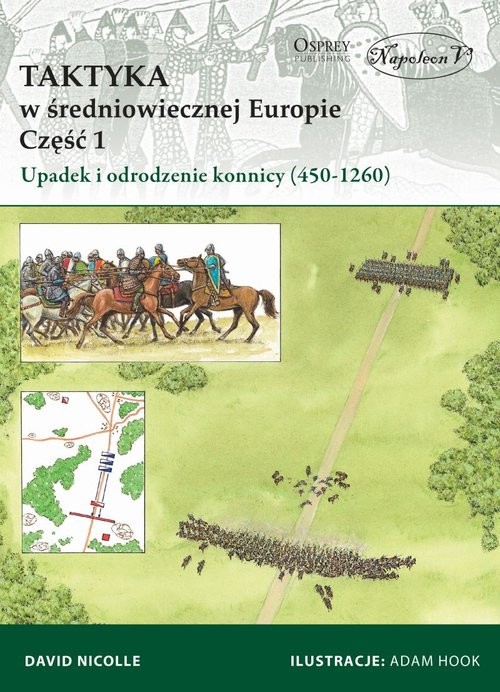okładka Taktyka w średniowiecznej Europie Część 1 Upadek  i odrodzenie konnicy (450-1260) książka | David Nicolle