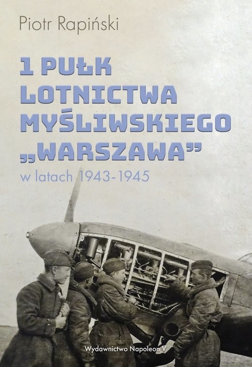 okładka 1 Pułk Lotnictwa Myśliwskiego Warszawa w latach 1943-1945 książka | Rapiński Piotr