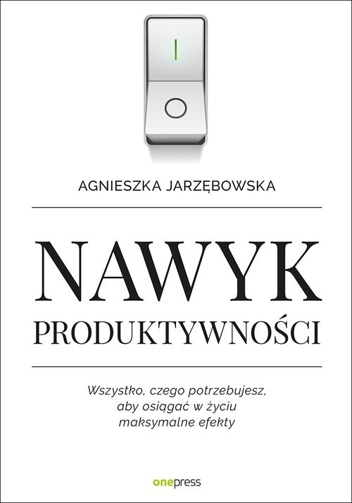 okładka Nawyk produktywności Wszystko czego potrzebujesz aby osiągać w życiu maksymalne efekty książka | Agnieszka Jarzębowska