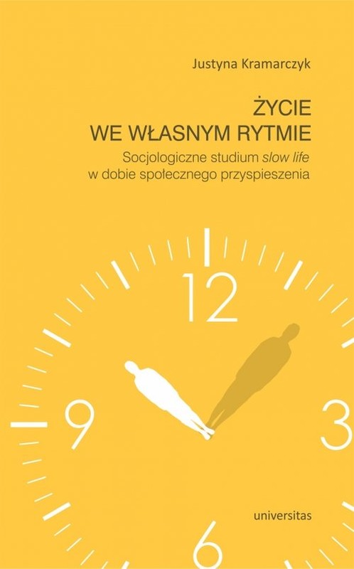 okładka Życie we własnym rytmie Socjologiczne studium slow life w dobie społecznego przyspieszenia książka | Kramarczyk Justyna