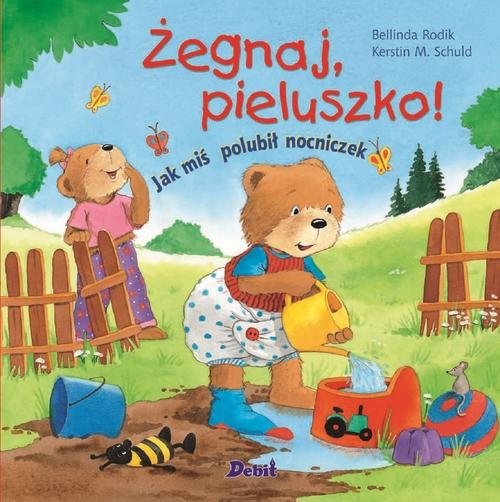 okładka Żegnaj pieluszko! Jak miś polubił nocniczek książka | Bellinda Rodik, Kerstin M. Schuld