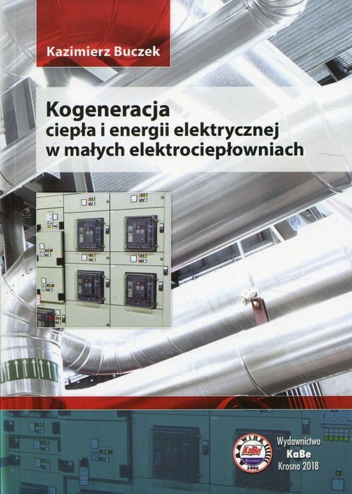 okładka Kogeneracja ciepła i energii elektrycznej w małych elektrociepłowniach książka | Buczek Kazimierz