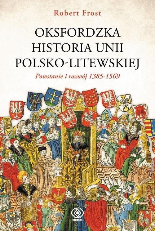 okładka Oksfordzka historia unii polsko-litewskiej Tom 1 książka | Robert I. Frost