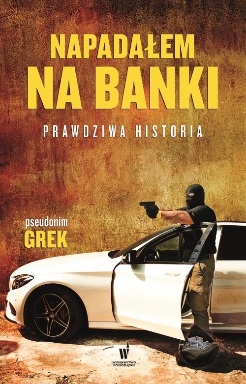 okładka Napadałem na banki Prawdziwa historia książka | pseudonim Grek