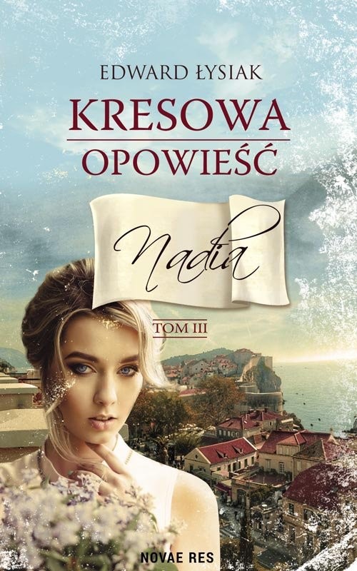 okładka Kresowa opowieść Tom 3 Nadia książka | Edward Łysiak