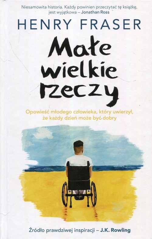okładka Małe wiekie rzeczy Opowieść młodego człowieka, który uwierzył, że każdy dzień może być dobry książka | Fraser Henry