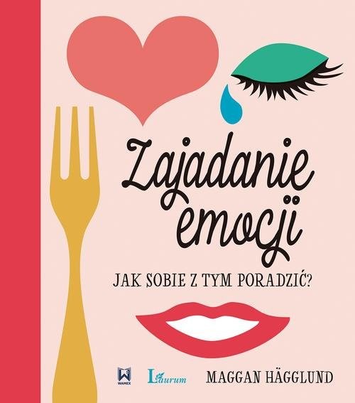 okładka Zajadanie emocji Jak sobie z tym poradzić? książka | Hägglund Maggan