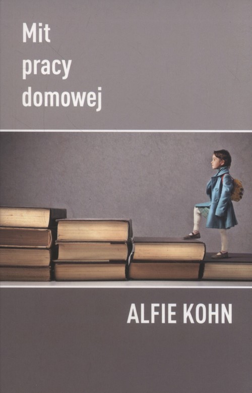 okładka Mit pracy domowej książka | Alfie Kohn