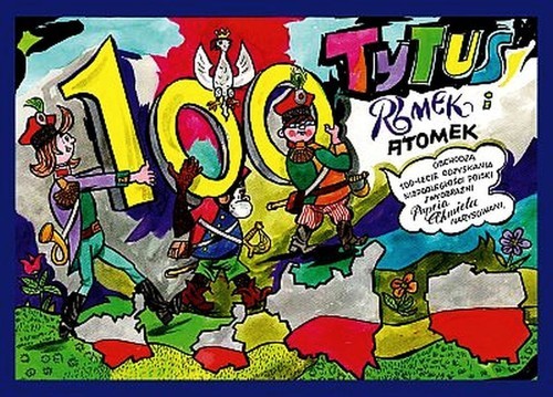 okładka Tytus Romek i ATomek obchodzą 100-lecie odzyskania niepodległości Polski z wyobraźni Papcia Chmiela narysowani książka | Henryk Chmielewski (Papcio Chmiel)