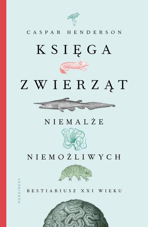 okładka Księga zwierząt niemalże niemożliwych książka | Caspar Henderson