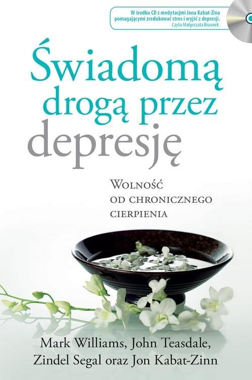 okładka Świadomą drogą przez depresję Wolność od chronicznego cierpienia książka | Jon Kabat-Zinn, John Teasdale, Mark Williams, Zindel Segal