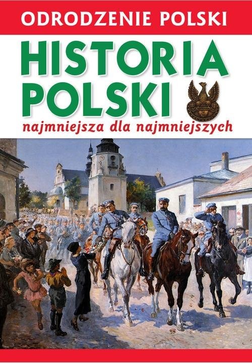 okładka Odrodzenie Polski Historia Polski najmniejsza dla najmniejszych 1918-2018 książka | Krzysztof Wiśniewski