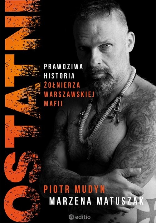 okładka Ostatni Prawdziwa historia żołnierza warszawskiej mafii książka | Piotr Mudyn, Matuszak Marzena
