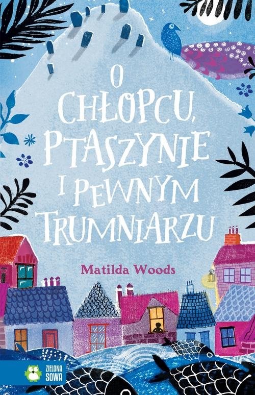 okładka O chłopcu ptaszynie i pewnym trumniarzu książka | Matilda Woods