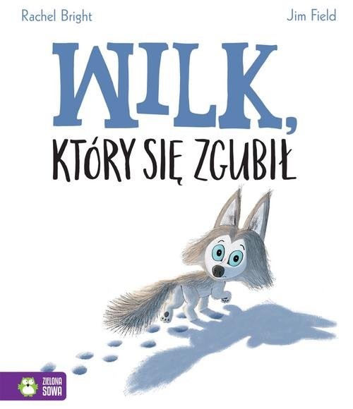 okładka Wilk który się zgubił książka | Rachel Bright